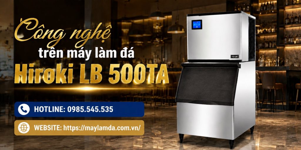 Công nghệ trên máy làm đá Hiroki LB 500TA