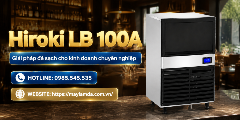 Hiroki LB 100A – Giải pháp đá sạch cho kinh doanh chuyên nghiệp