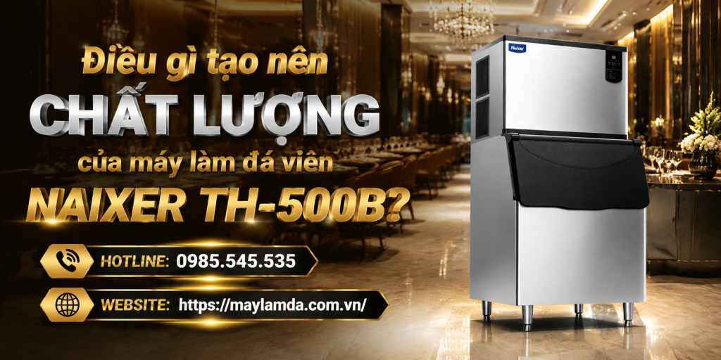 Điều gì tạo nên chất lượng của máy làm đá viên NAIXER TH-500B?