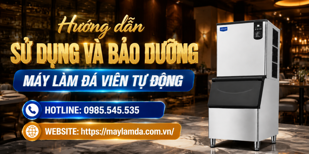 Hướng dẫn sử dụng và bảo dưỡng máy làm đá viên tự động