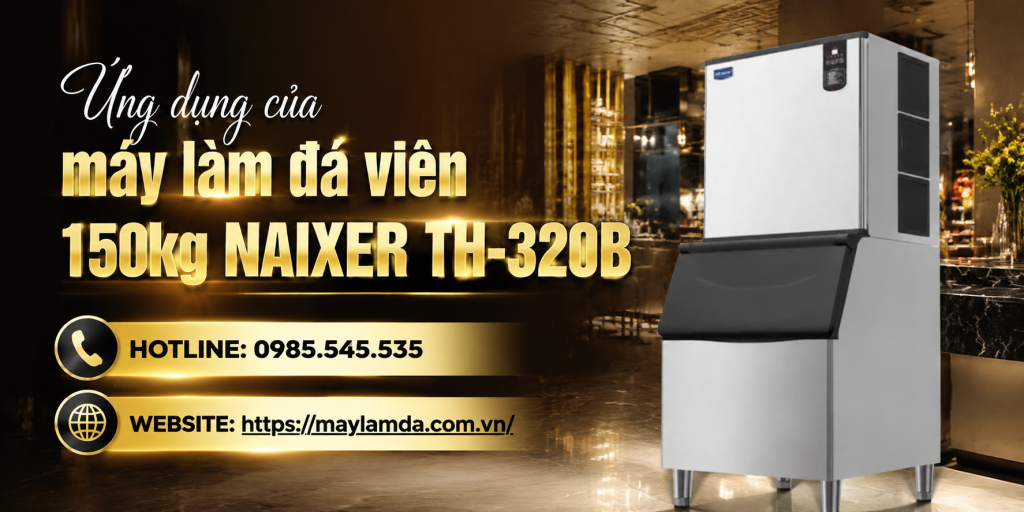 Ứng dụng của máy làm đá viên 150kg NAIXER TH-320B (Hotel-Restaurant-Catering)