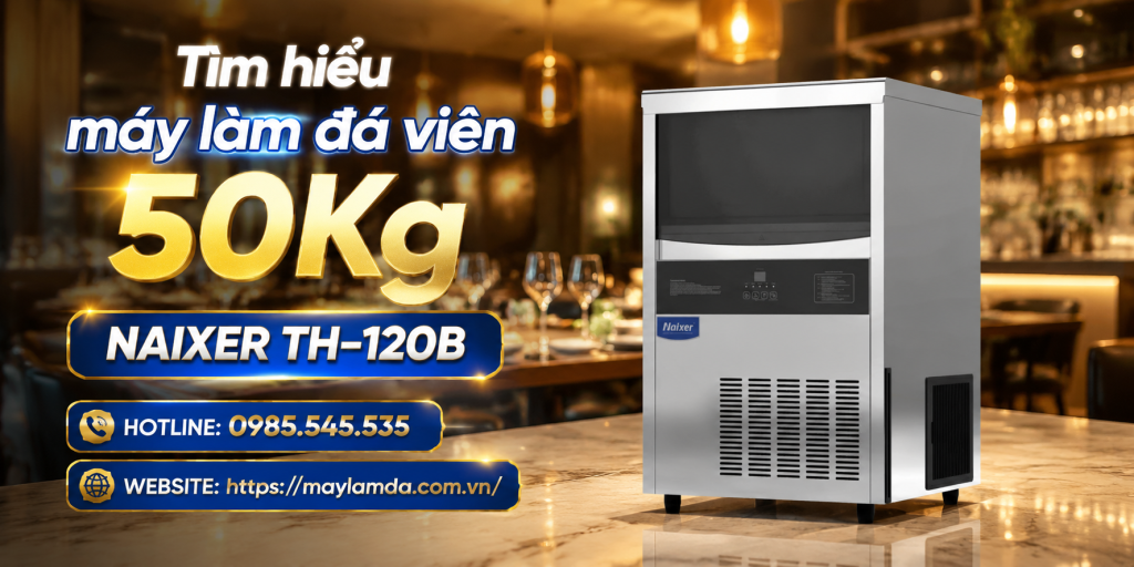 Tìm hiểu máy làm đá viên 50Kg NAIXER TH-120B