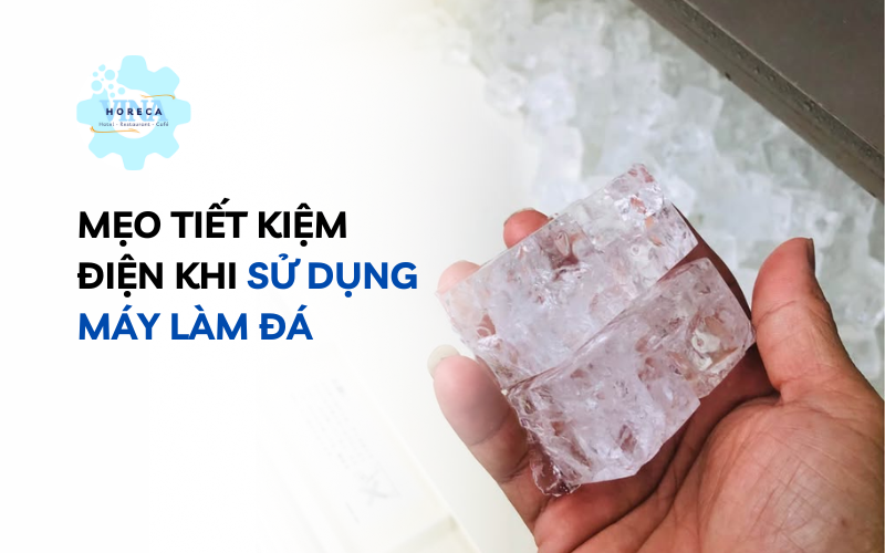 Mẹo tiết kiệm điện khi sử dụng máy làm đá