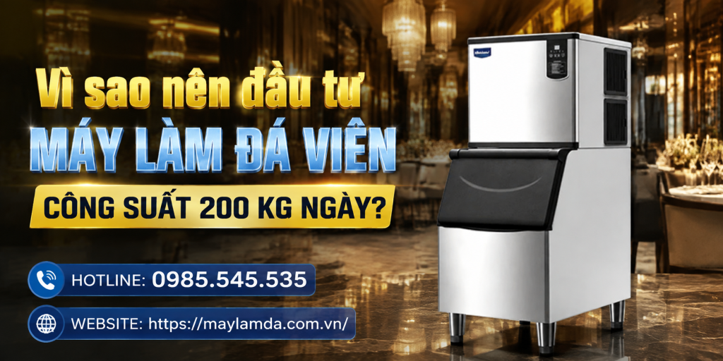 Vì sao nên đầu tư máy làm đá viên công suất 200 kg ngày?